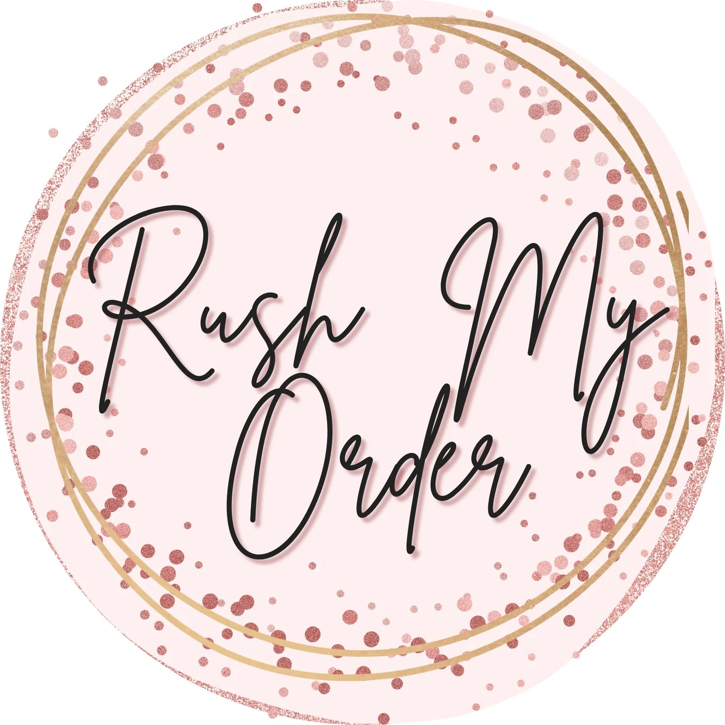 RUSH MY ORDER